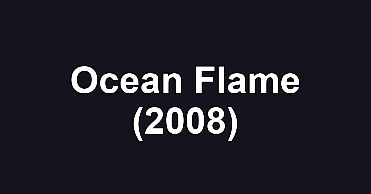 Ocean Flame (2008)