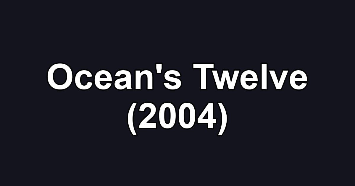 Ocean's Twelve (2004)