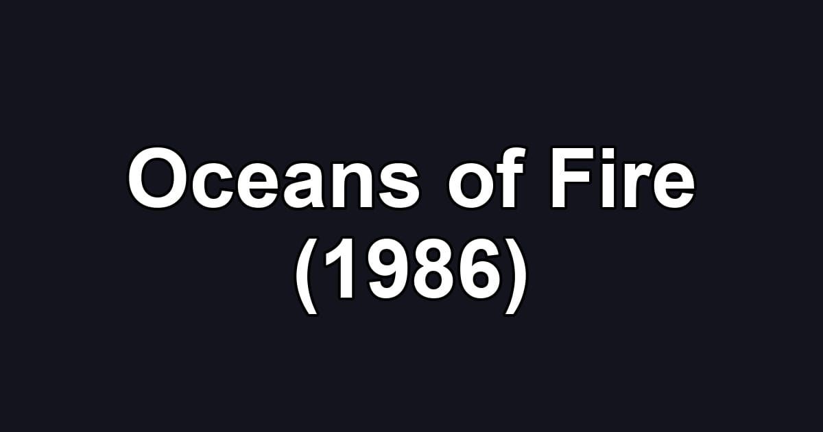 Oceans of Fire (1986)