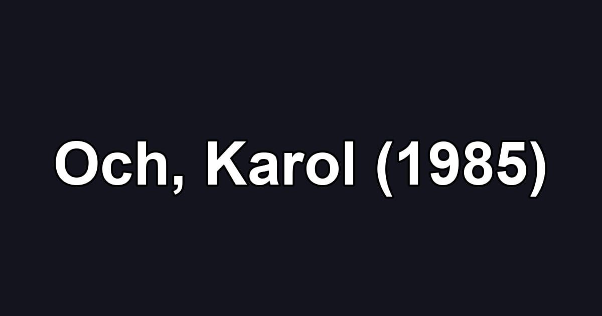 Och, Karol (1985)