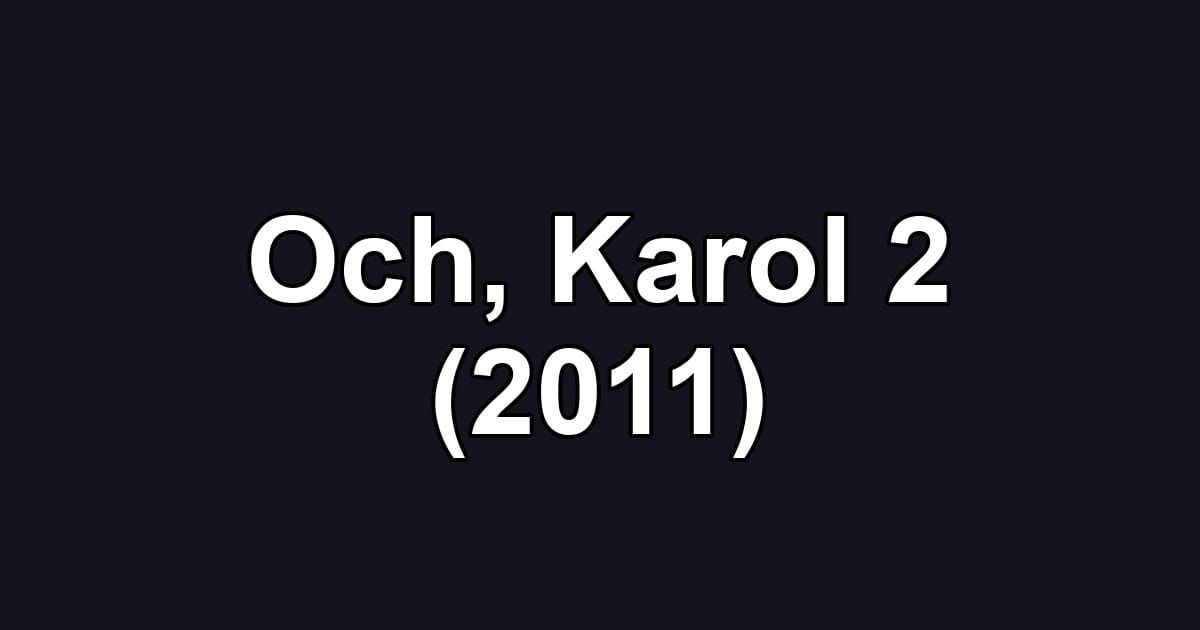 Och, Karol 2 (2011)