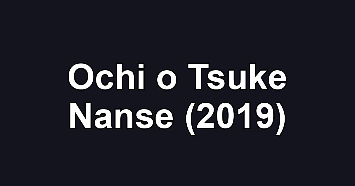 Ochi o Tsuke Nanse (2019)