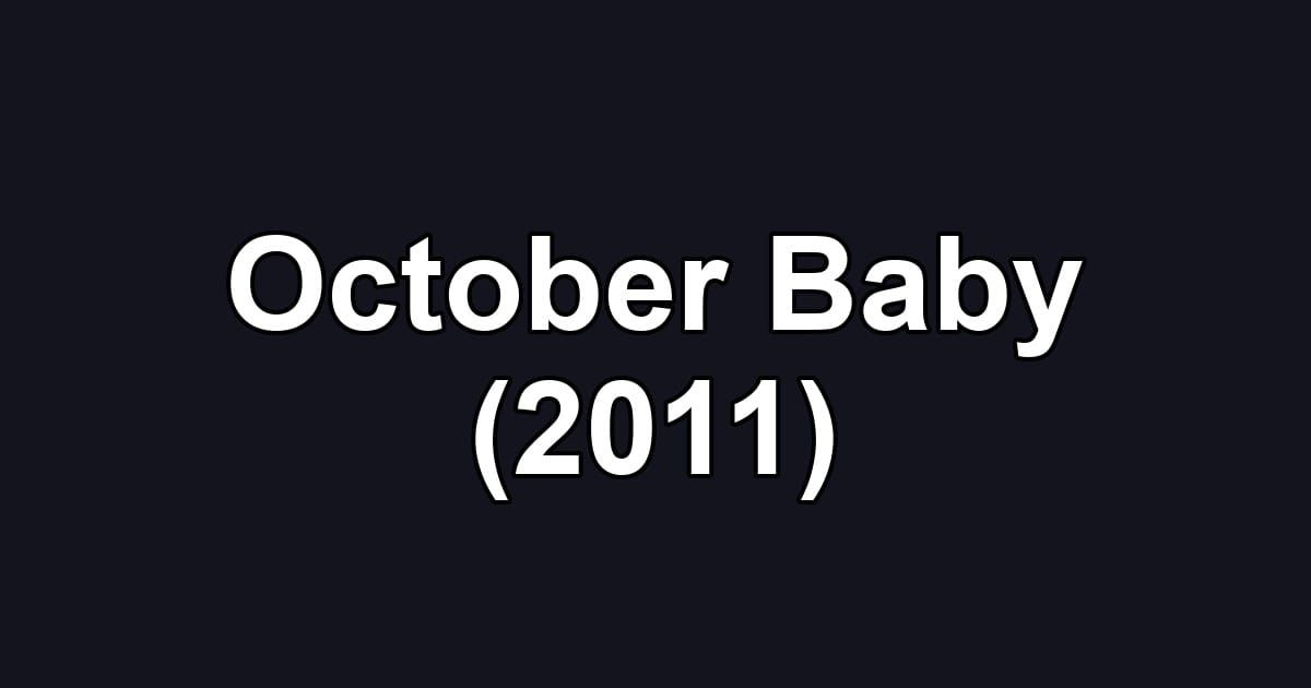 October Baby (2011)