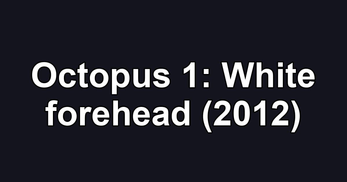 Octopus 1: White forehead (2012)
