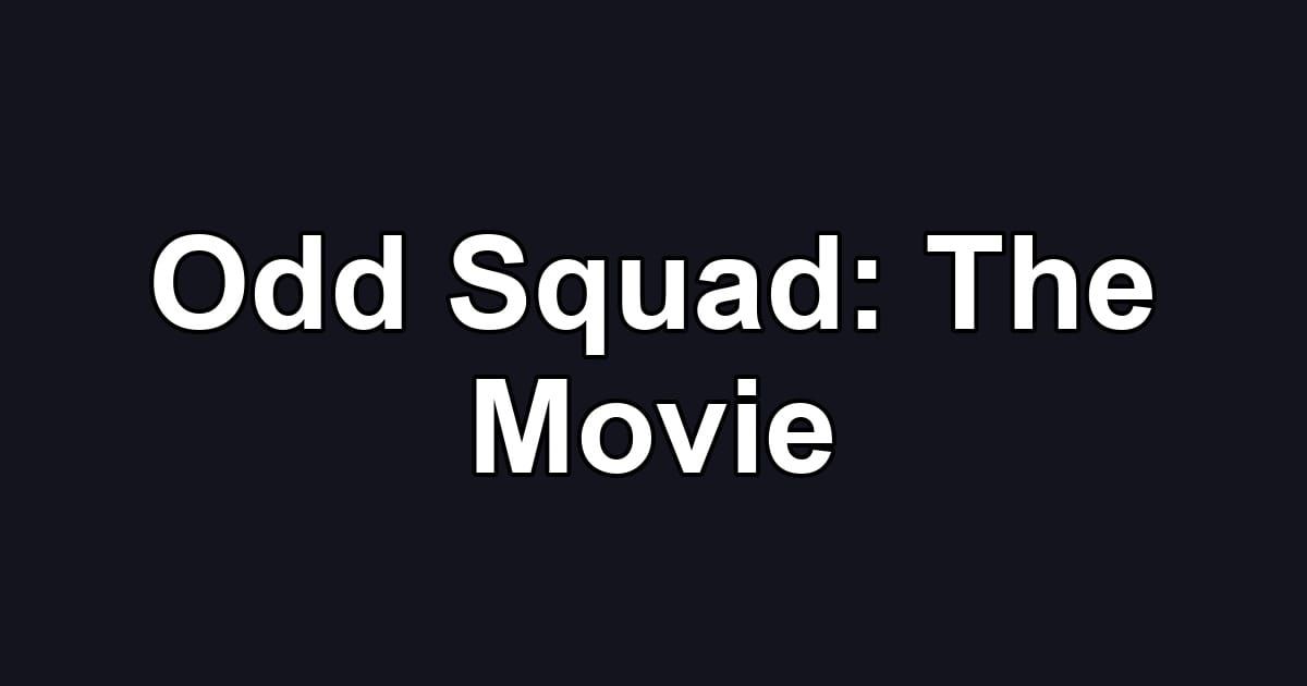 Odd Squad: The Movie