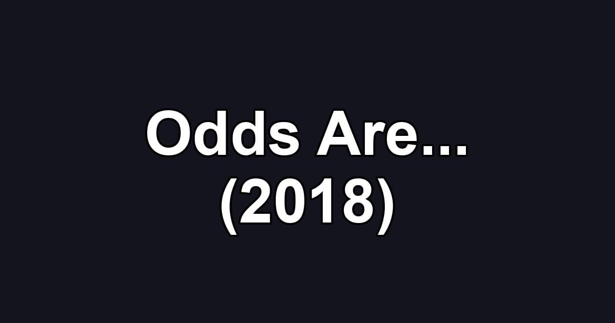 Odds Are... (2018)