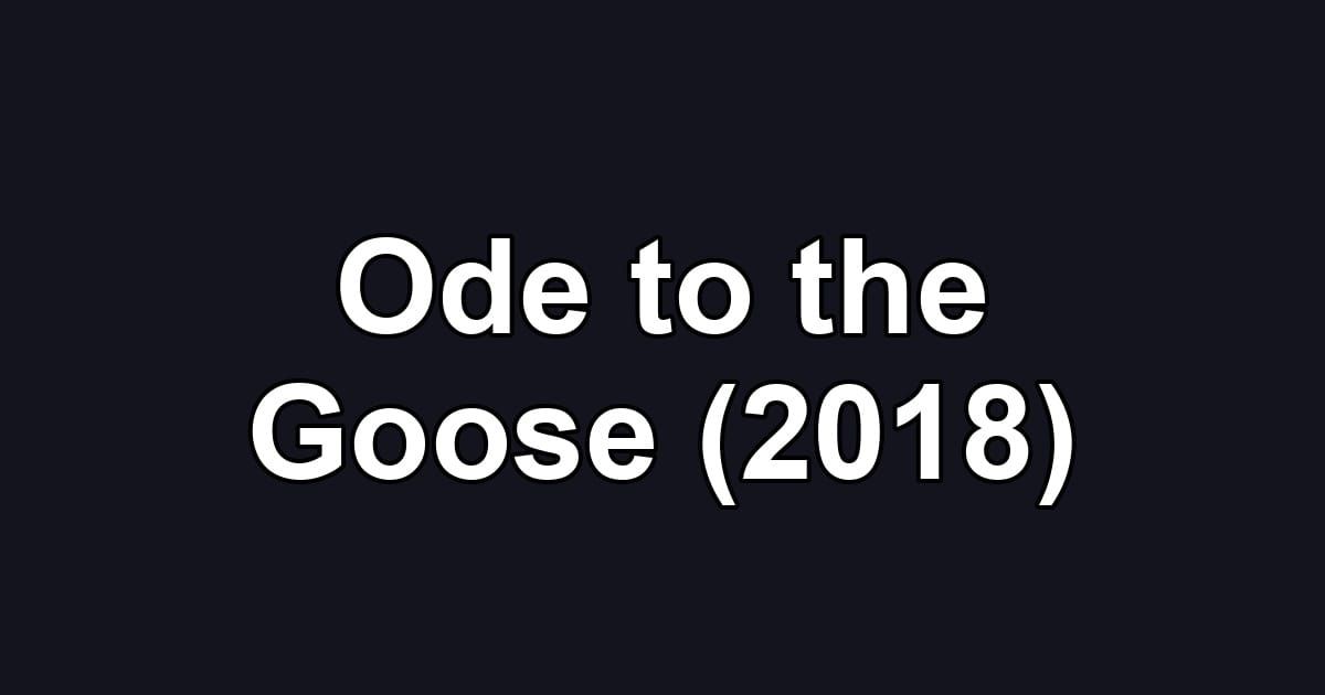 Ode to the Goose (2018)