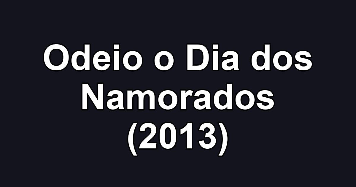 Odeio o Dia dos Namorados (2013)