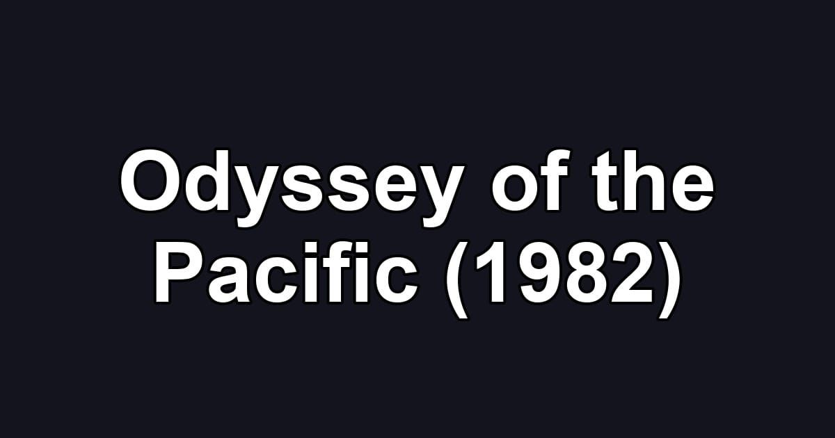 Odyssey of the Pacific (1982)