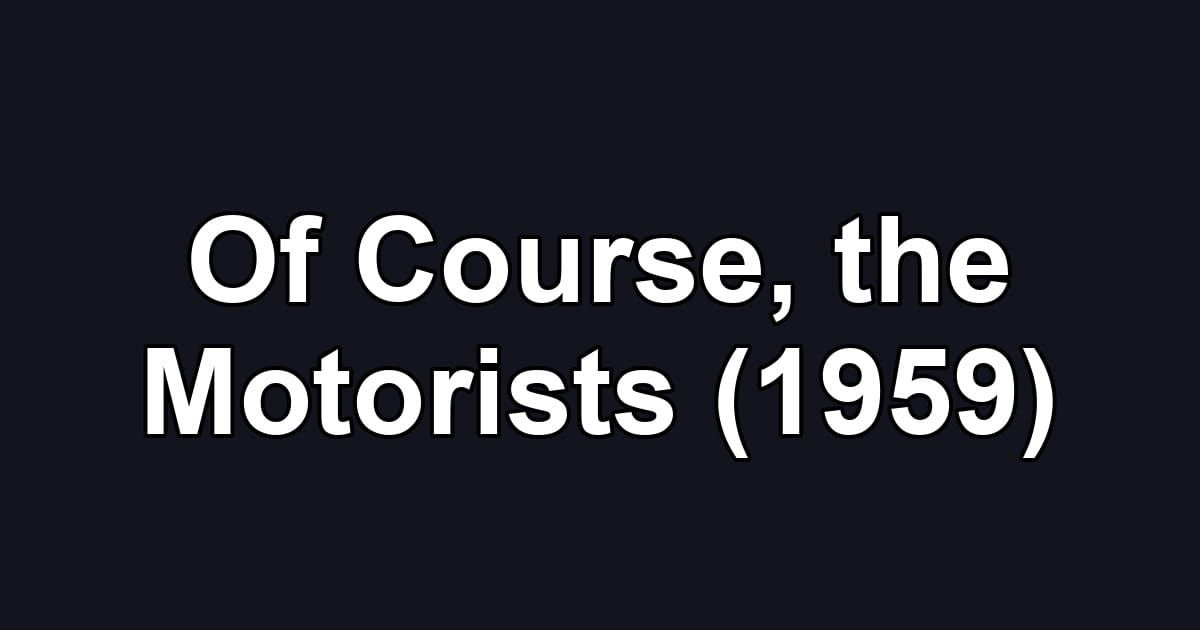 Of Course, the Motorists (1959)