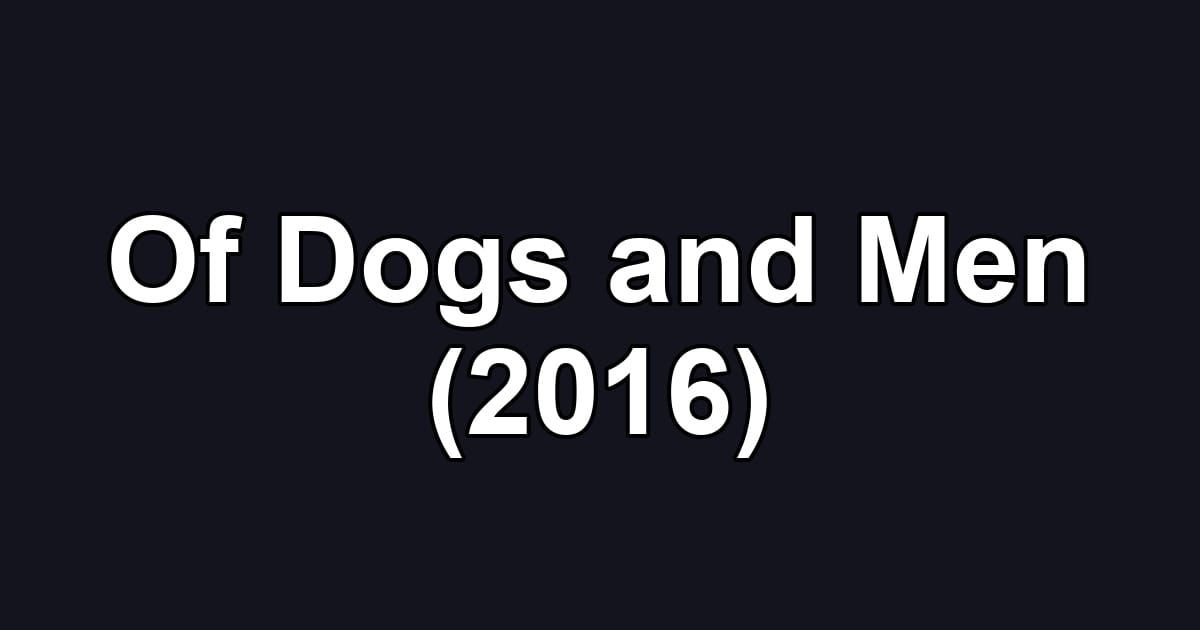 Of Dogs and Men (2016)