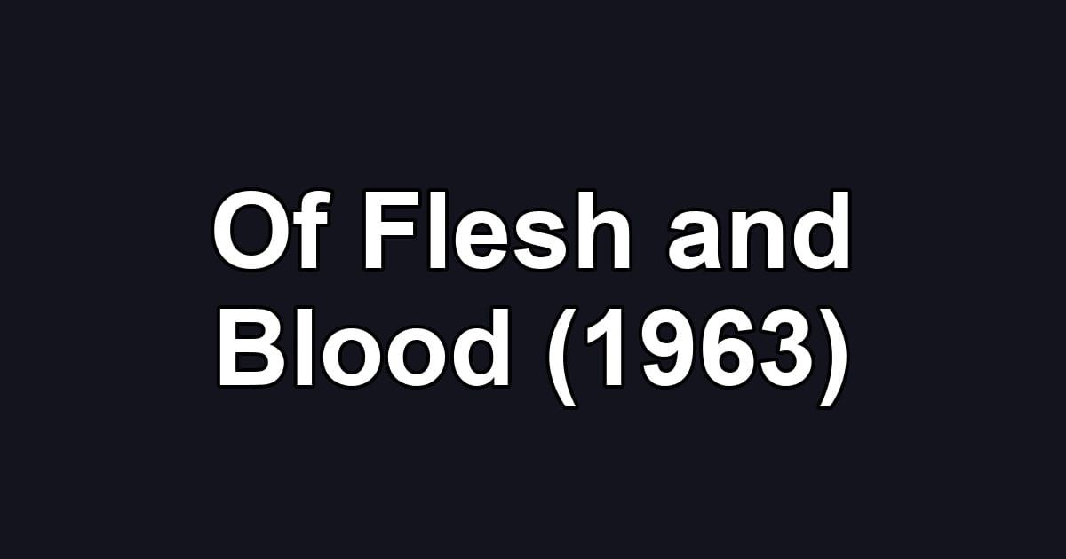 Of Flesh and Blood (1963)