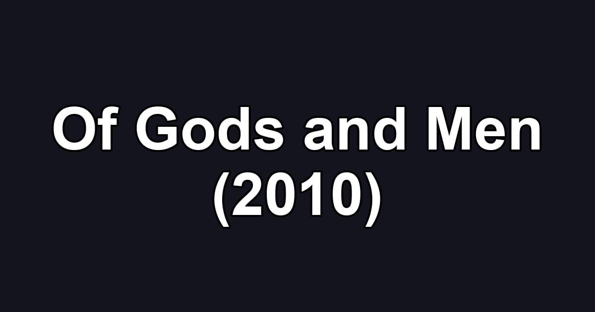 Of Gods and Men (2010)