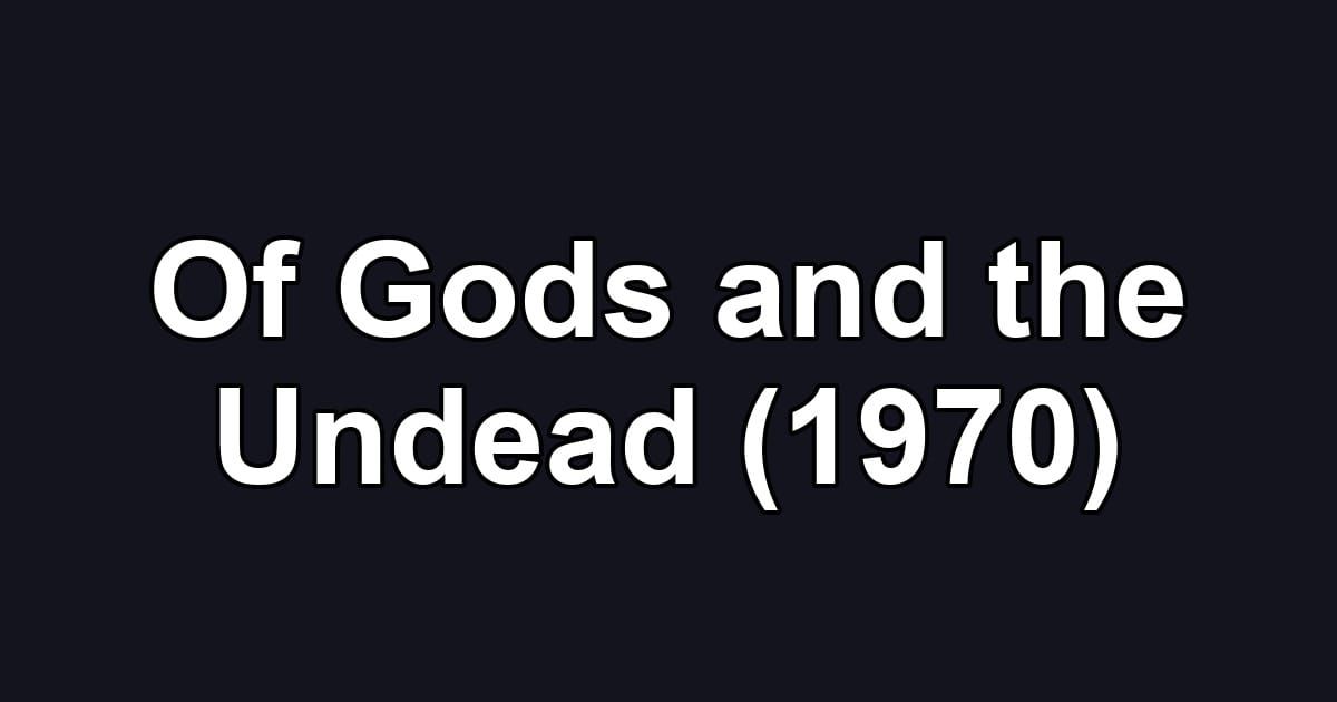 Of Gods and the Undead (1970)