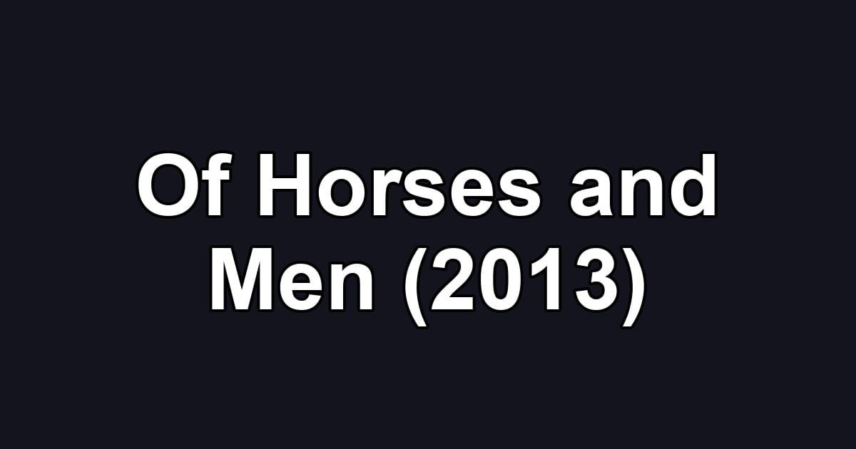 Of Horses and Men (2013)