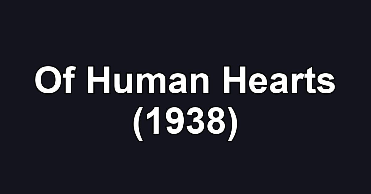 Of Human Hearts (1938)