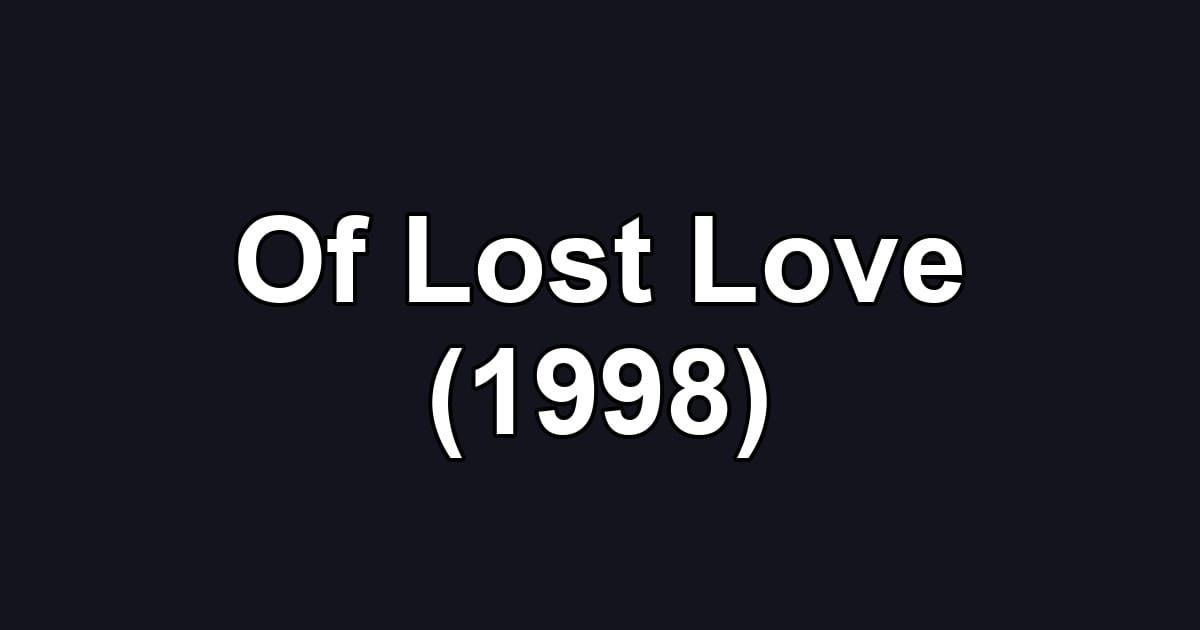 Of Lost Love (1998)
