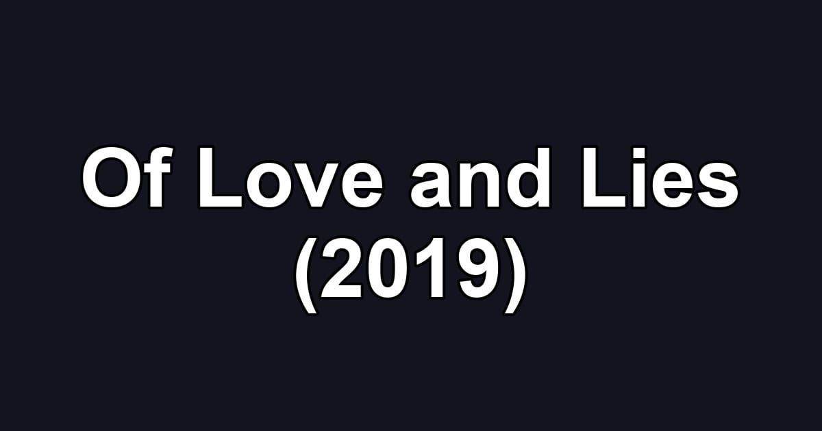 Of Love and Lies (2019)