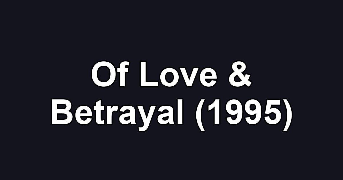 Of Love & Betrayal (1995)