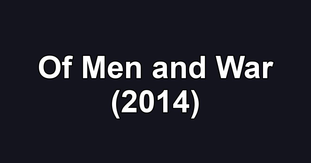 Of Men and War (2014)