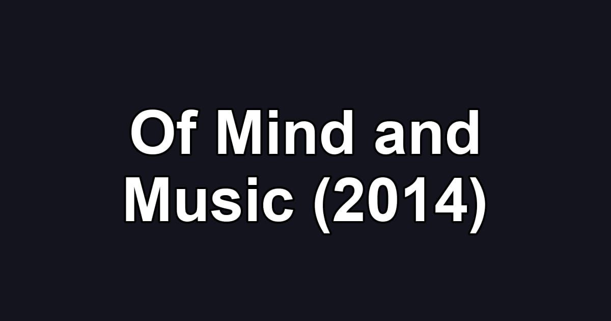 Of Mind and Music (2014)