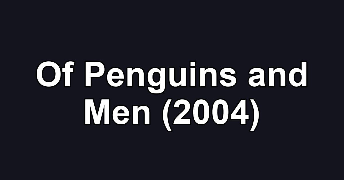 Of Penguins and Men (2004)