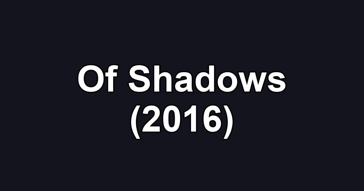 Of Shadows (2016)
