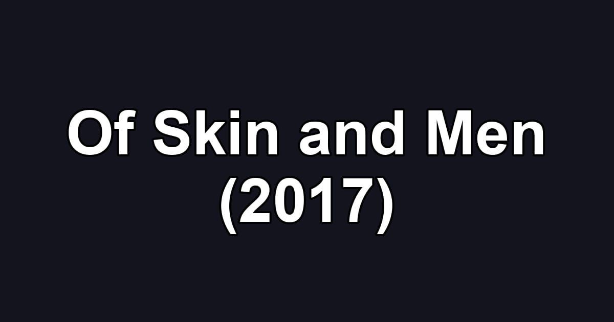 Of Skin and Men (2017)