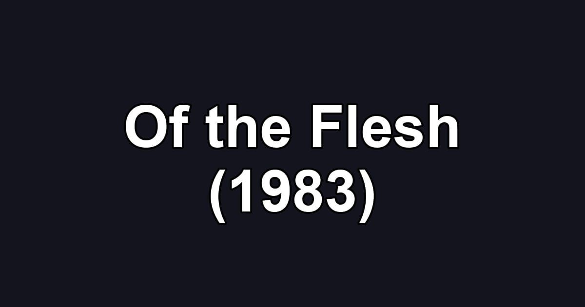 Of the Flesh (1983)