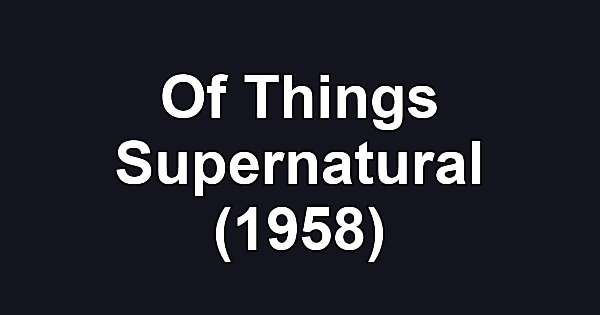Of Things Supernatural (1958)