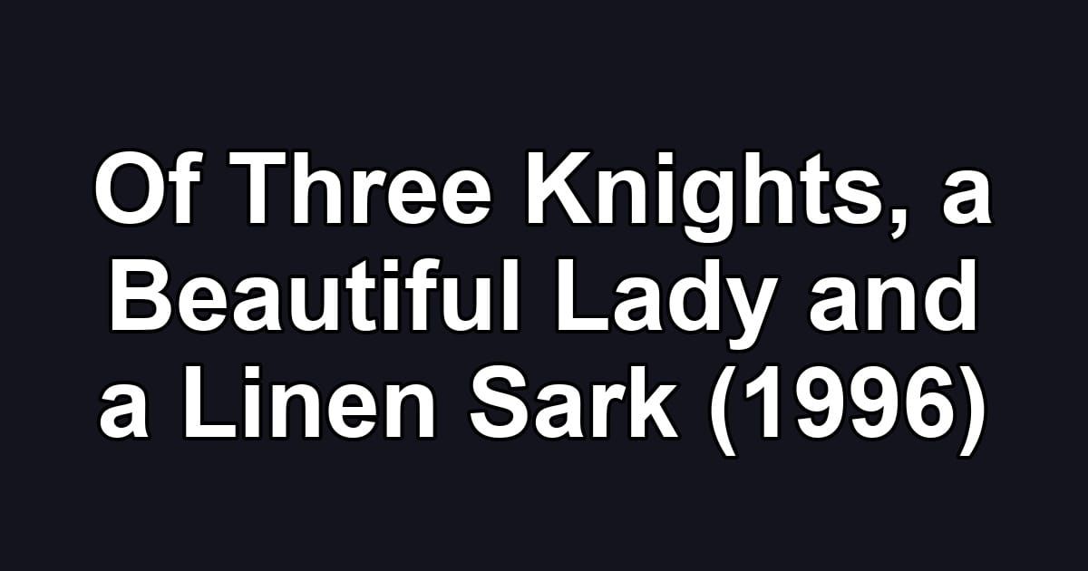Of Three Knights, a Beautiful Lady and a Linen Sark (1996)