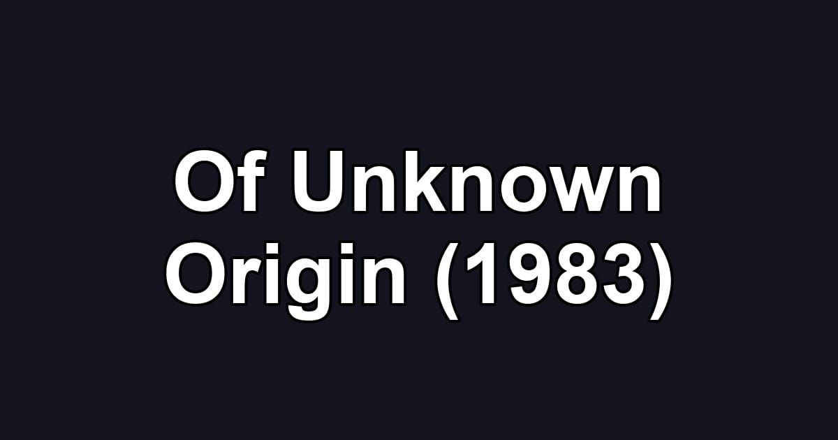 Of Unknown Origin (1983)