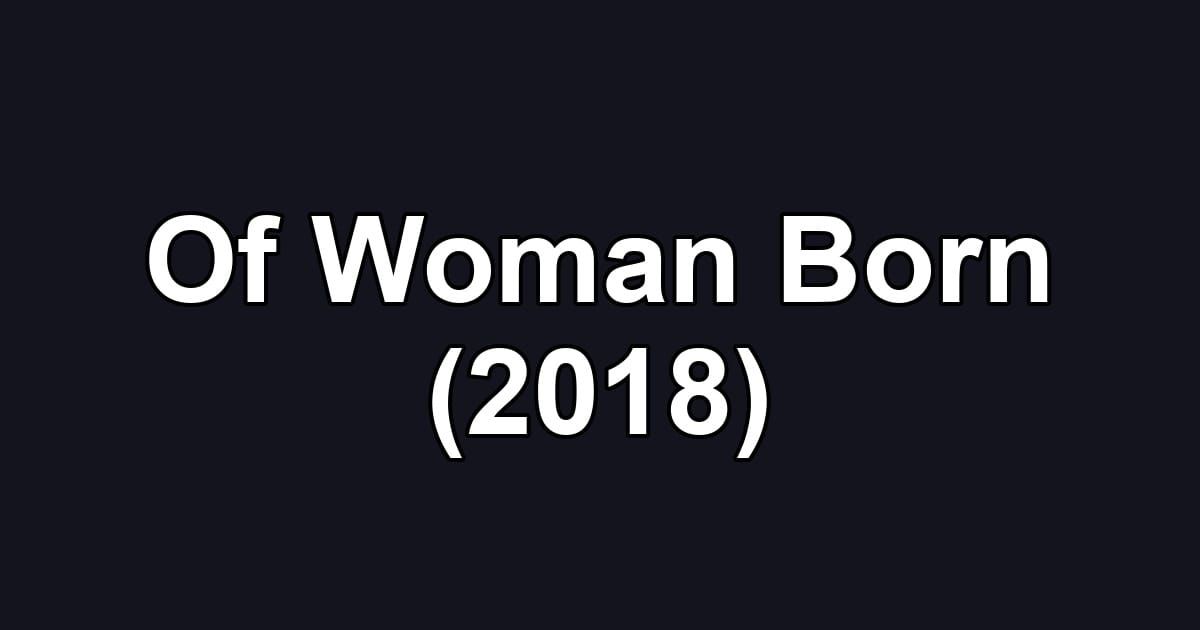 Of Woman Born (2018)