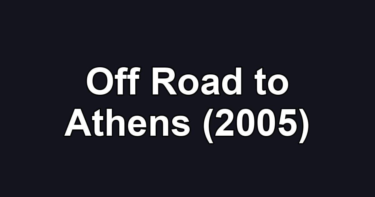 Off Road to Athens (2005)
