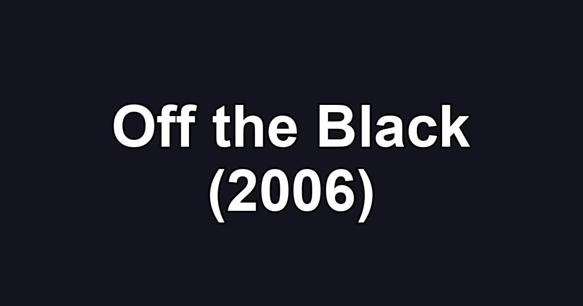 Off the Black (2006)