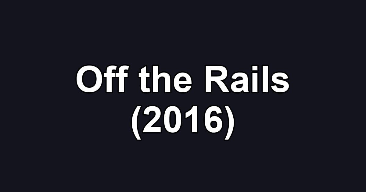 Off the Rails (2016)