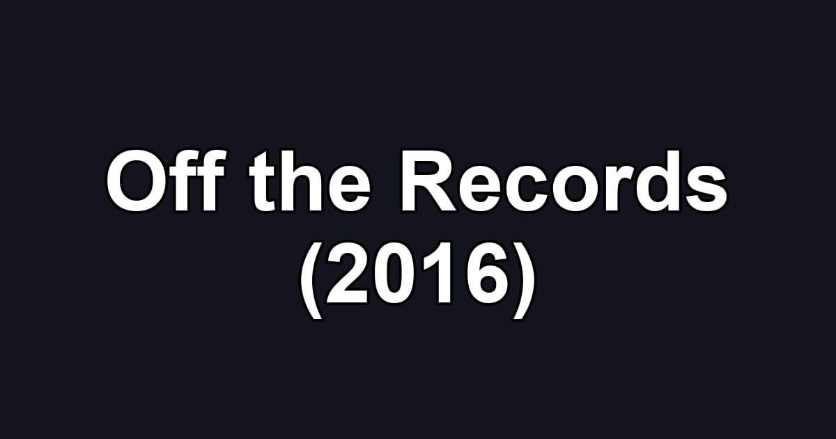Off the Records (2016)