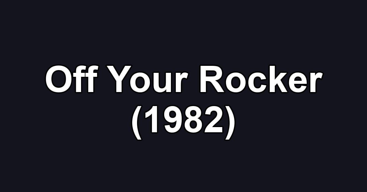Off Your Rocker (1982)