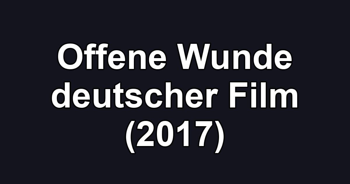 Offene Wunde deutscher Film (2017)