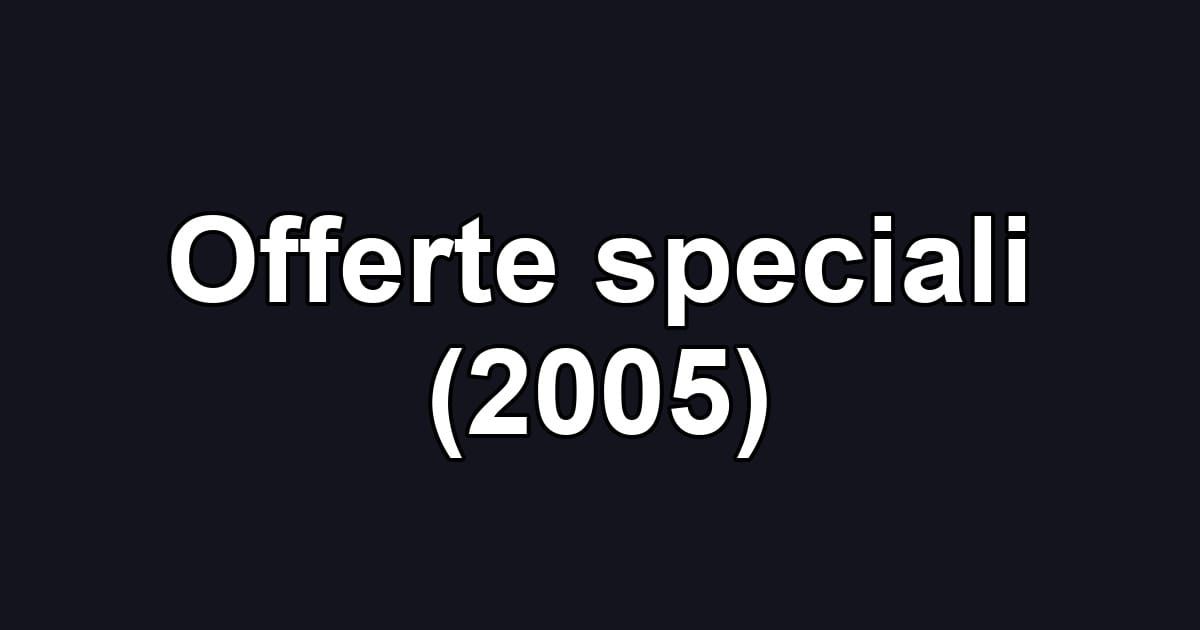 Offerte speciali (2005)