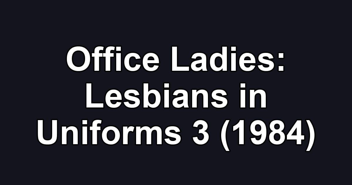 Office Ladies: Lesbians in Uniforms 3 (1984)