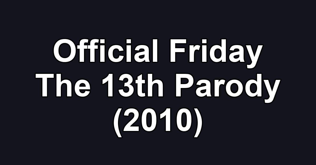 Official Friday The 13th Parody (2010)