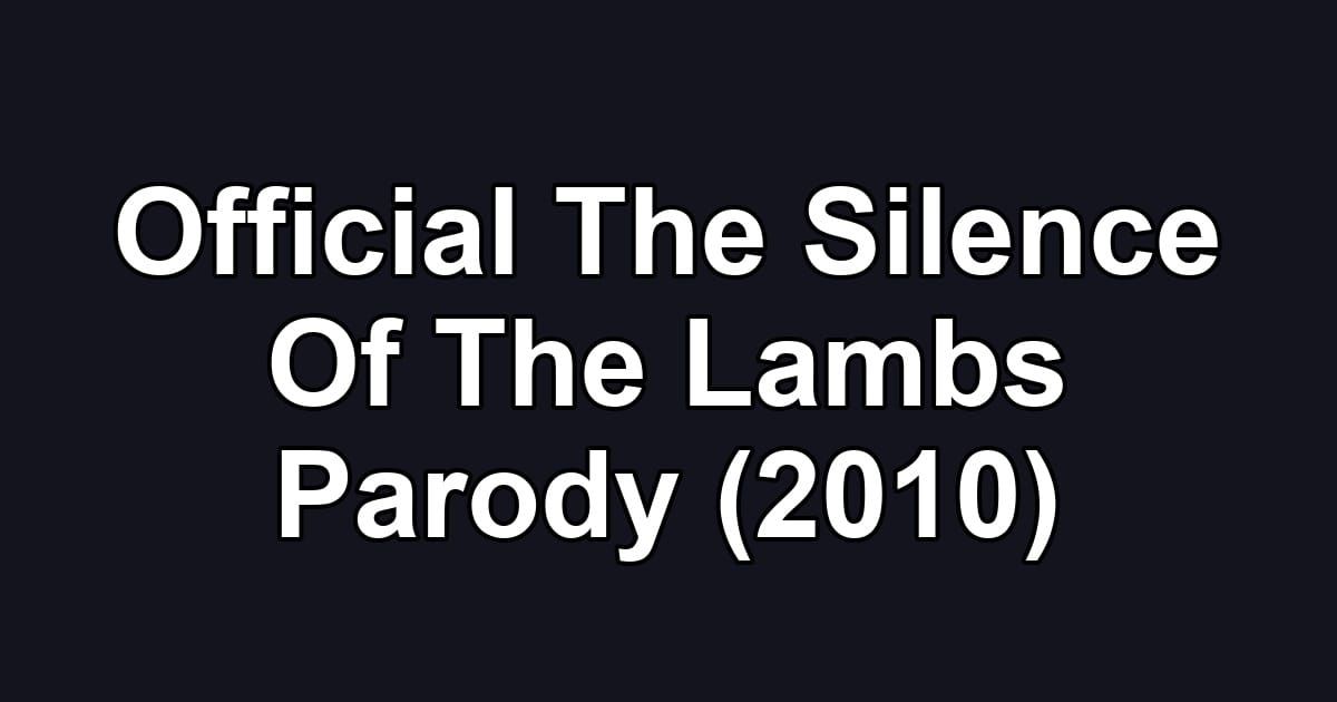 Official The Silence Of The Lambs Parody (2010)