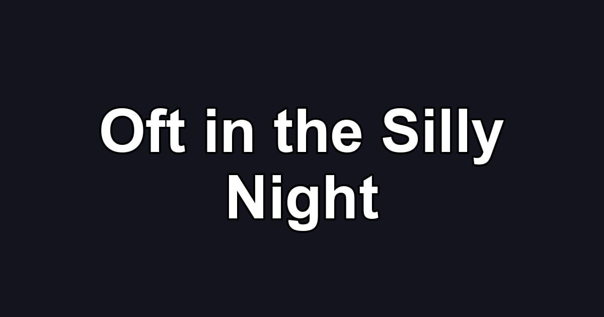 Oft in the Silly Night
