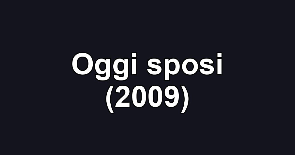 Oggi sposi (2009)