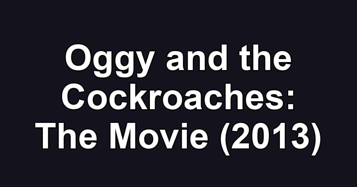 Oggy and the Cockroaches: The Movie (2013)