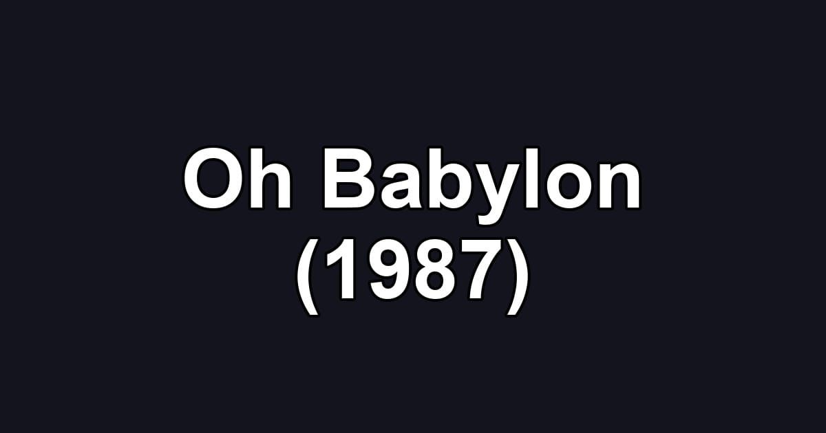 Oh Babylon (1987)