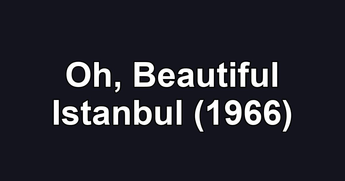 Oh, Beautiful Istanbul (1966)