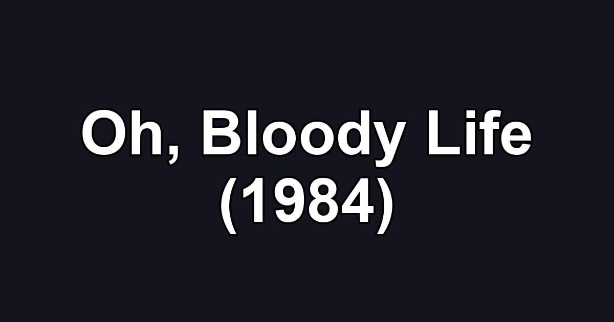 Oh, Bloody Life (1984)