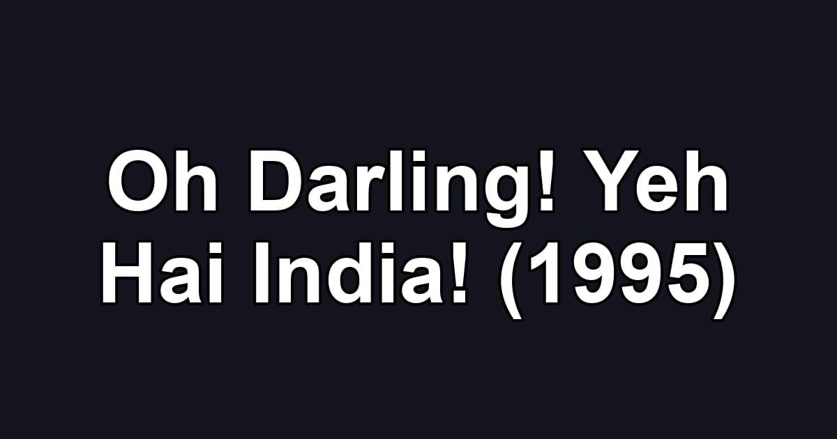 Oh Darling! Yeh Hai India! (1995)